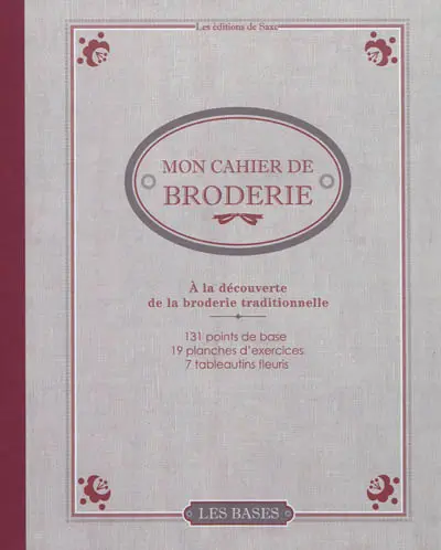 Mon cahier de broderie : à la découverte de la broderie traditionnelle