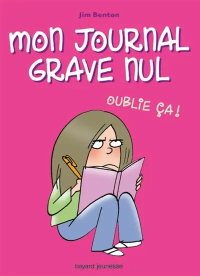 Mon journal grave nul. Vol. 1. Oublie ça !