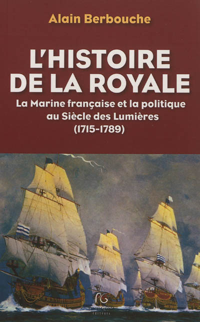 L'histoire de la Royale : la Marine française et la politique au siècle des Lumières (1715-1789)
