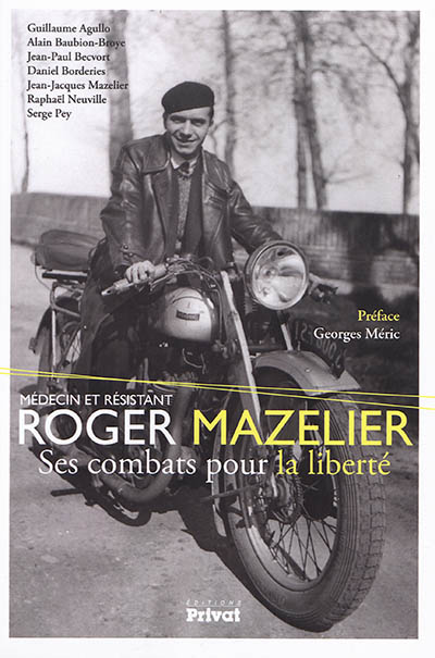 Roger Mazelier : médecin et résistant : ses combats pour la liberté