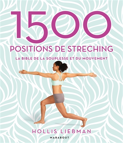 1.500 positions de stretching : la bible de la souplesse et du mouvement