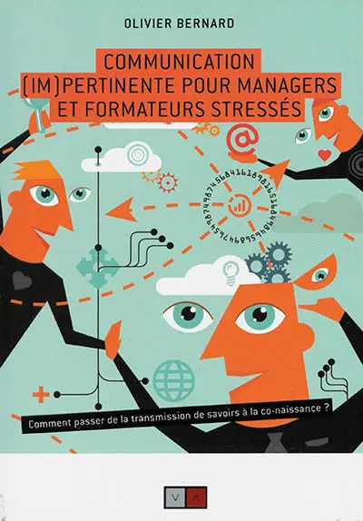 Communication (im)pertinente pour managers et formateurs stressés : comment passer de la transmission de savoirs à la co-naissance ?