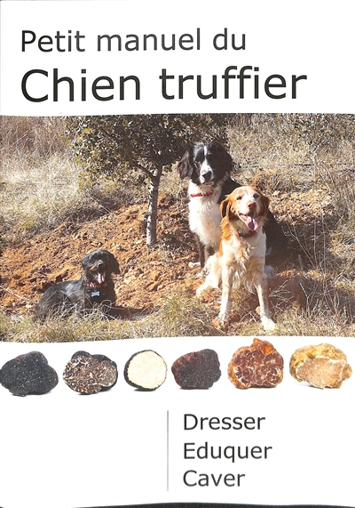 Petit manuel du chien truffier : dresser, éduquer, caver