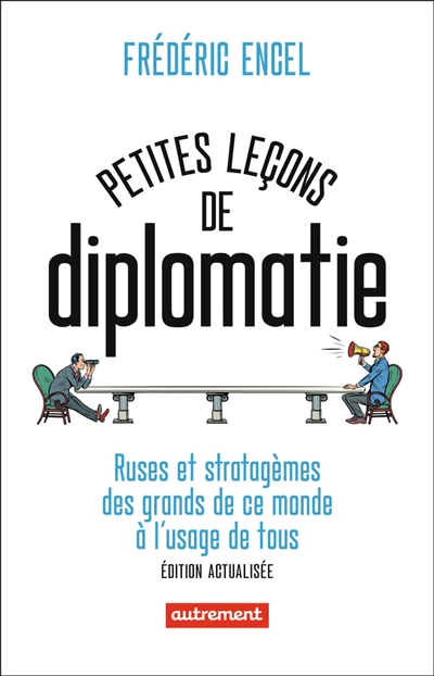 Petites leçons de diplomatie : ruses et stratagèmes des grands de ce monde à l'usage de tous