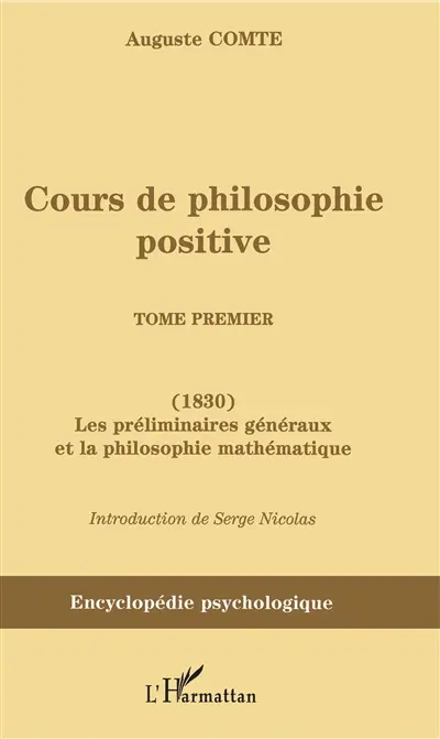 Cours de philosophie positive. Vol. 1. Les préliminaires généraux et la philosophie mathématique