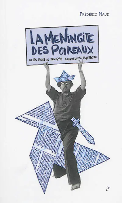 La méningite des poireaux ou Les folies de François Tosquelles, psychiatre
