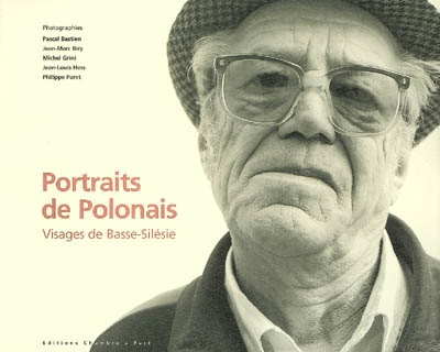 Portraits de Polonais : visages de Basse-Silésie. Portrety Polakow : oblicza Dolnego Slaska