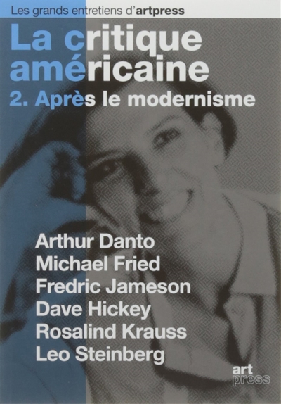 La critique américaine. Vol. 2. Après le modernisme : Arthur Danto, Michael Fried, Fredric Jameson, David Hickey, Rosalind Krauss, Leo Steinberg