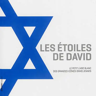 Les étoiles de David : le petit livre blanc des grandes icônes israéliennes