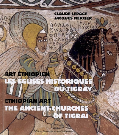 Les églises historiques du Tigray : art éthiopien. The ancient churches of Tigrai : Ethiopian art