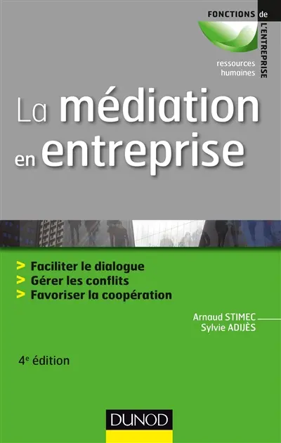 La médiation en entreprise : faciliter le dialogue, gérer les conflits, favoriser la coopération