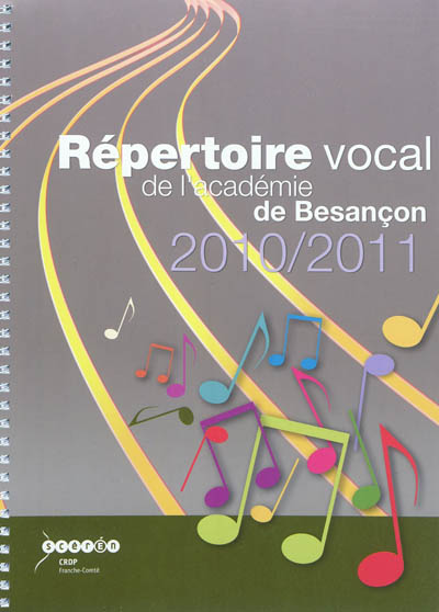 Répertoire vocal de l'académie de Besançon, 2010-2011 : à l'usage des écoles maternelles et élémentaires de l'académie de Besançon