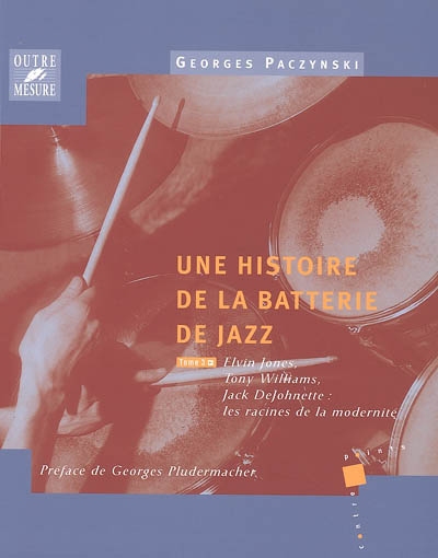 Une histoire de la batterie de jazz. Vol. 3. Elvin Jones, Tony Williams, Jack DeJohnette : les racines de la modernité