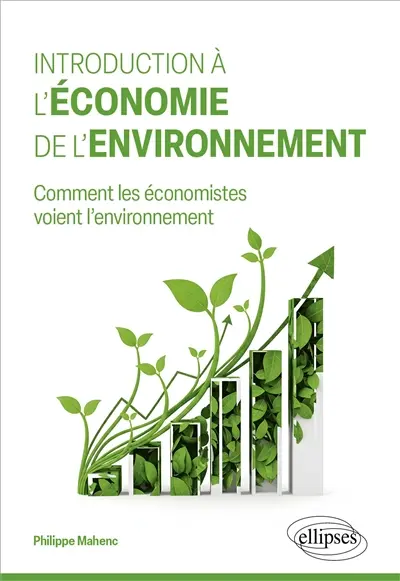Introduction à l'économie de l'environnement : comment les économistes voient l'environnement Introduction à l'économie de l'environnement : comment les économistes voient l'environnement