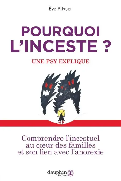 Pourquoi l'inceste ? : une psy explique : comprendre l'incestuel au coeur des familles et son lien avec l'anorexie