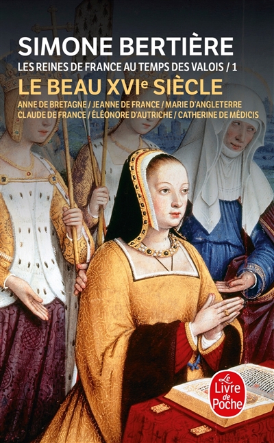 Les reines de France au temps des Valois. Vol. 1. Le beau XVIe siècle