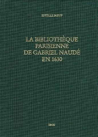 La bibliothèque parisienne de Gabriel Naudé en 1630 : les lectures d'un libertin érudit