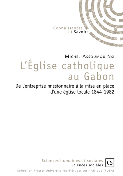 L'Eglise catholique au Gabon : de l'entreprise missionnaire à la mise en place d'une Eglise locale 1844-1982