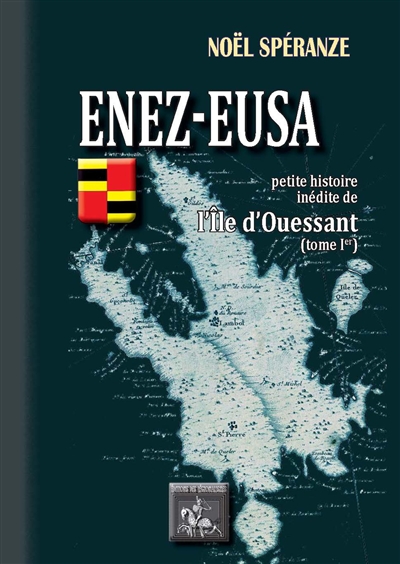Enez-Eusa : petite histoire inédite de l'île d'Ouessant. Vol. 1