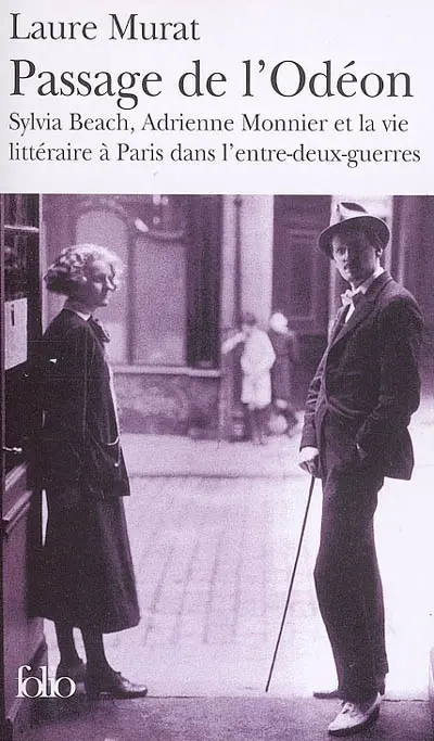 Passage de l'Odéon : Sylvia Beach, Adrienne Monnier et la vie littéraire à Paris dans l'entre-deux-guerres
