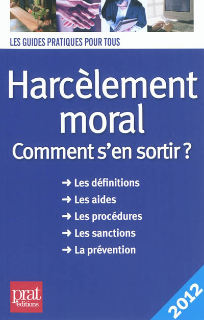 Harcèlement moral : comment s'en sortir ? : les définitions, les aides, les procédures, les sanctions, la prévention