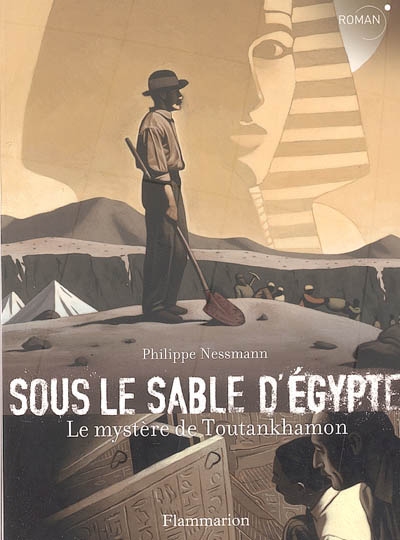 Sous le sable d'Egypte : le mystère de Toutankhamon