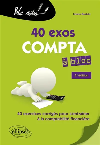 40 exos compta à bloc : 40 exercices corrigés pour s'entraîner à la comptabilité financière