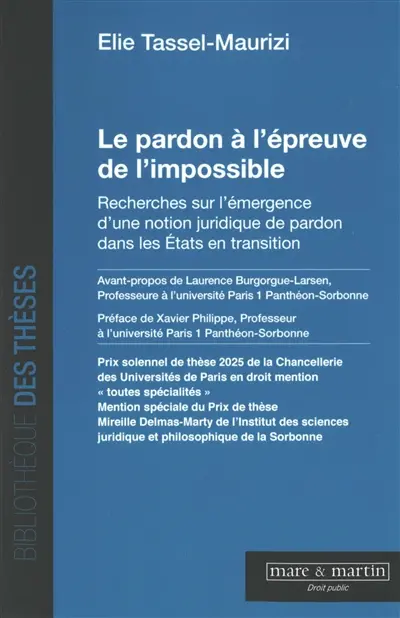 Le pardon à l'épreuve de l'impossible : recherches sur l'émergence d'une notion juridique de pardon dans les Etats en transition