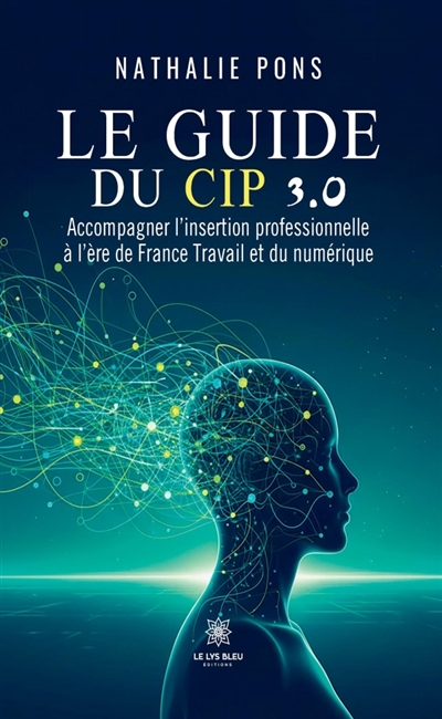 Le guide du CIP 3.0 : Accompagner l'insertion professionnelle à l'ère de France Travail et du numérique