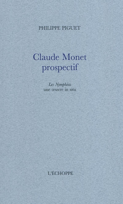 Claude Monet prospectif : Les nymphéas une oeuvre in situ