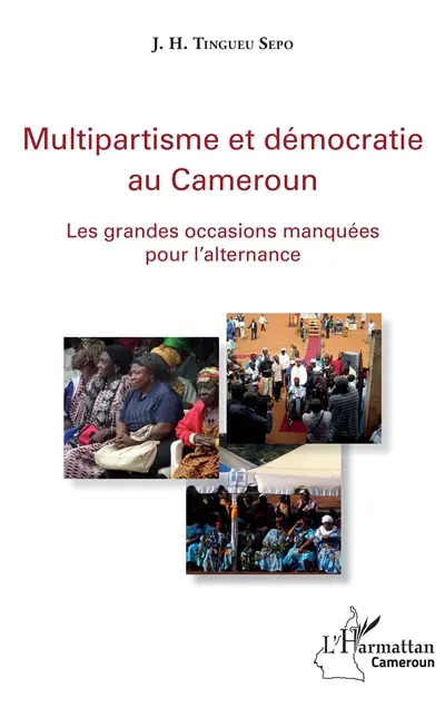 Multipartisme et démocratie au Cameroun : les grandes occasions manquées pour l'alternance