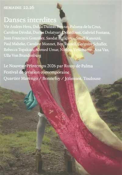 Semaine, n° 22.26. Danses interdites : Vir Andres Hera, Dalila Dalléas Bouzar, Paloma de la Cruz, Caroline Déodat, Darius Dolatyari-Dolatdoust, Gabriel Fontana... : Le nouveau printemps 2026 par Rossy de Palma, festival de création contemporaine, quartier Marengo-Bonnefoy-Jolimont, Toulouse