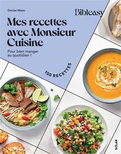 Mes recettes avec Monsieur Cuisine : pour bien manger au quotidien ! : 150 recettes