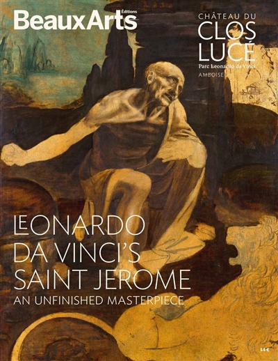 Leonardo da Vinci's Saint Jerome : an unfinished masterpiece : château du Clos Lucé, parc Leonardo Da Vinci, Amboise