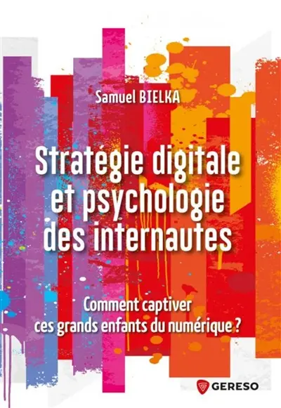 Stratégie digitale et psychologie des internautes : comment captiver ces grands enfants du numérique ?