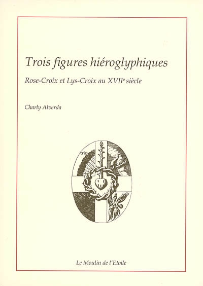 Trois figures hiéroglyphiques : Rose-Croix et Lys-Croix au XVIIe siècle