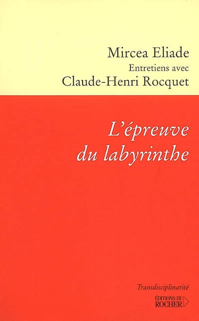 L'épreuve du labyrinthe : entretiens avec Claude-Henri Rocquet