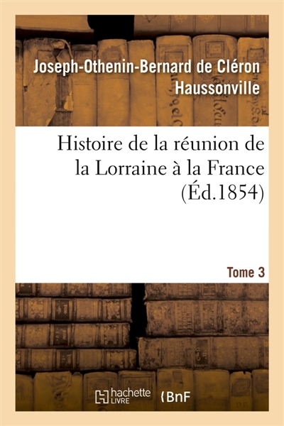 Histoire de la réunion de la Lorraine à la France. Tome 3
