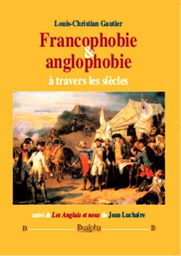 Francophobie & anglophobie à travers les siècles. Les Anglais et nous