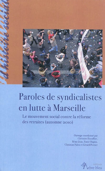 Paroles de syndicalistes en lutte à Marseille : le mouvement social contre la réforme des retraites (automne 2010)