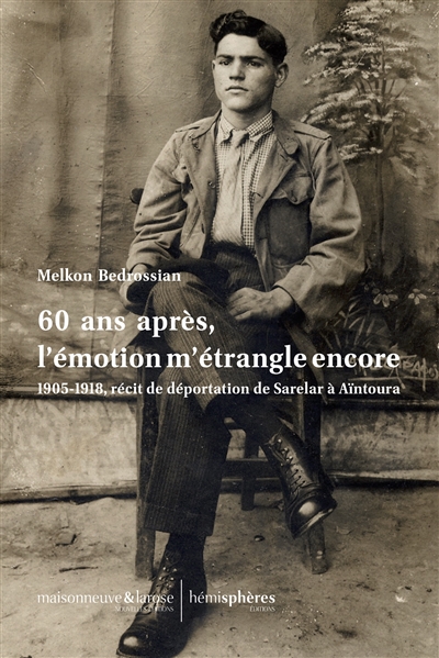 60 ans après, l'émotion m'étrangle encore : 1905-1918, récit de déportation de Sarelar à Aïntoura