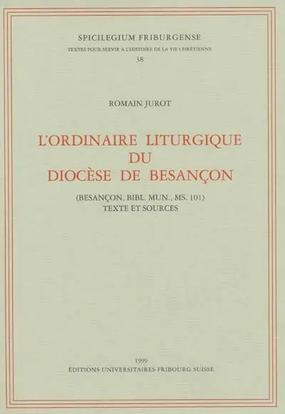 L'ordinaire liturgique du diocèse de Besançon : textes et sources (Besançon, bibl. mun., ms. 101)