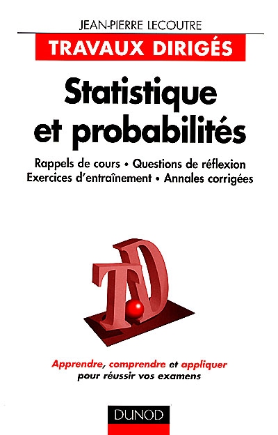 Statistique et probabilités : rappels de cours, questions de réflexion, exercices d'entraînement, annales corrigées