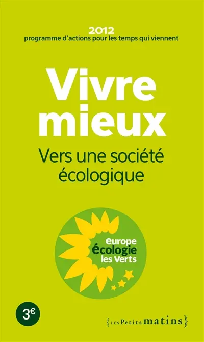Vivre mieux : vers une société écologique : 2012, programme d'actions pour les temps qui viennent