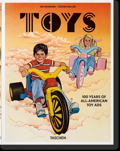 Toys : 100 years of all-American toy ads. Toys : 100 Jahre amerikanische Spielzeugwerbung. Toys : 100 ans de pubs américaines