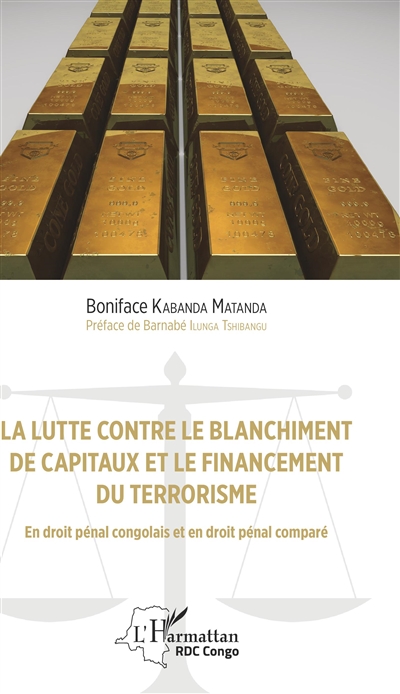 La lutte contre le blanchiment de capitaux et le financement du terrorisme : en droit pénal congolais et en droit pénal comparé