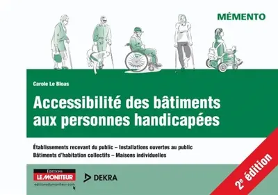 Accessibilité des bâtiments aux personnes handicapées : établissements recevant du public, installations ouvertes au public, bâtiments d'habitation collectifs, maisons individuelles