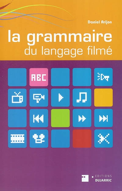La grammaire du langage filmé : encyclopédie de la mise en scène