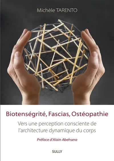 Biotenségrité, fascias, ostéopathie : vers une perception consciente de l'architecture dynamique du corps