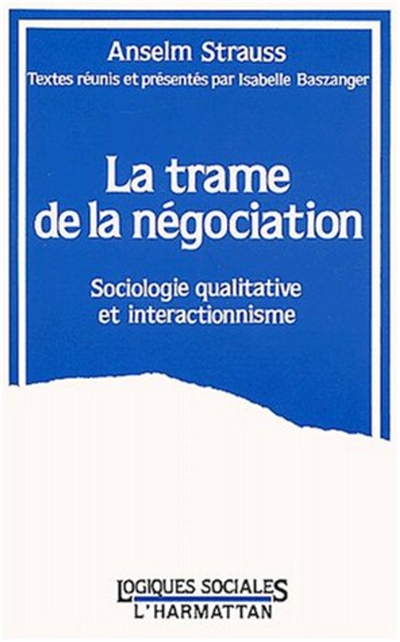 La Trame de la négociation : sociologie qualitative et interactionnisme